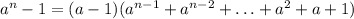 a^n-1=(a-1)(a^{n-1}+a^{n-2}+\ldots+a^2+a+1)