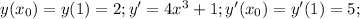 y( x_{0})=y(1)=2; y'=4x^3+1;y'( x_{0})=y'( 1)=5;