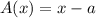 A(x)=x-a