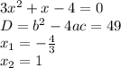 3x^2+x-4=0 \\ D=b^2-4ac=49 \\ x_1=- \frac{4}{3} \\ x_2=1