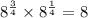 8 ^{ \frac{3}{4} } \times 8 ^{ \frac{1}{4} } = 8 ^{}