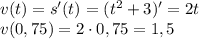 v(t)=s'(t)=(t^2+3)'=2t\\v(0,75)=2\cdot 0,75=1,5