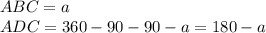 ABC=a\\ &#10; ADC=360-90-90-a=180-a&#10;