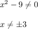 x^2-9 \neq 0 \\ \\ x \neq \pm3