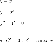 y=x\\\\y'=x'=1\\\\\underline {y''=1'=0}\\\\\\\star \; \; C'=0\; ,\; \; C=const\; \; \star