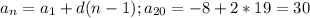 a_{n}= a_{1} + d(n-1); a_{20} = -8 +2*19=30