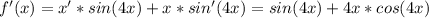 f'(x)=x'*sin(4x)+x*sin'(4x)=sin(4x)+4x*cos(4x)