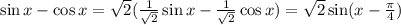 \sin x-\cos x=\sqrt2(\frac1{\sqrt2}\sin x-\frac1{\sqrt2}\cos x)=\sqrt2\sin(x-\frac\pi4)