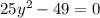 25 y^{2} -49=0