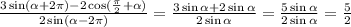 \frac{3\sin( \alpha +2 \pi )-2\cos( \frac{ \pi }{2} + \alpha )}{2\sin( \alpha -2 \pi )} = \frac{3\sin \alpha+2\sin \alpha }{2\sin \alpha } = \frac{5\sin \alpha }{2\sin \alpha } =\frac{5}{2}