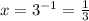 x=3^{-1}=\frac{1}{3}