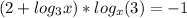 (2+log_{3}x)*log_{x}(3)=-1