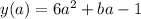 y(a)=6a^{2}+ba-1