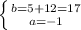 \left \{ {{b=5+12=17} \atop {a=-1}} \right.