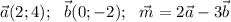 \vec a (2;4);\ \ \vec b(0;-2);\ \ \vec m=2\vec a-3\vec b