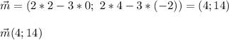 \vec m = (2*2-3*0;\ 2*4-3*(-2))=(4;14)\\ \\ \vec m(4; 14)