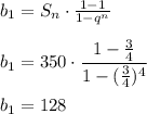 b_1= S_n\cdot \frac{1-1}{1-q^n} \\ \\ b_1=350\cdot \dfrac{1- \frac{3}{4} }{1-(\frac{3}{4})^4} \\ \\ b_1=128