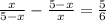 \frac{x}{5-x} - \frac{5-x}{x} = \frac{5}{6} &#10;