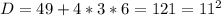 D=49+4*3*6=121=11^{2}