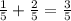 \frac{1}{5} + \frac{2}{5} = \frac{3}{5}