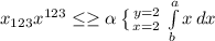 x_{123} x^{123} \leq \geq \alpha \left \{ {{y=2} \atop {x=2}} \right. \int\limits^a_b {x} \, dx