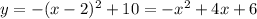 y=-(x-2)^2+10=-x^2+4x+6