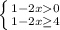 \left \{ {{1-2x0} \atop {1-2x\geq4}} \right.