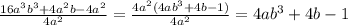 \frac{16a ^{3}b ^{3}+4a ^{2}b-4a ^{2} }{4a ^{2} }= \frac{4a ^{2}(4a b ^{3}+4b-1) }{4a ^{2} } =4a b ^{3}+4b-1