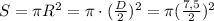 S= \pi R ^{2}= \pi \cdot (\frac{D}{2}) ^{2}= \pi (\frac{7,5}{2}) ^{2}