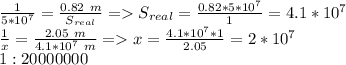 \frac{1}{5*10^7}=\frac{0.82\ m}{S_{real}}=S_{real}=\frac{0.82*5*10^7}{1}=4.1*10^7\\&#10;\frac{1}{x}=\frac{2.05\ m}{4.1*10^7\ m}=x=\frac{4.1*10^7*1}{2.05}=2*10^7\\&#10;1:20000000