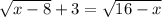 \sqrt{x-8}+3= \sqrt{16-x}