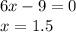 6x-9=0 \\ x=1.5