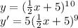 y=( \frac{1}{2} x+5)^1^0 \\ y'=5(\frac{1}{2} x+5)^9