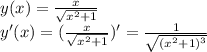 y(x)= \frac{x}{ \sqrt{x^2+1} } \\ y'(x)=( \frac{x}{ \sqrt{x^2+1} } )'= \frac{1}{ \sqrt{(x^2+1)^3} }