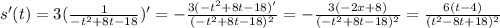 s'(t)=3(\frac{1}{-t^2+8t-18})'=-\frac{3(-t^2+8t-18)'}{(-t^2+8t-18)^2}=-\frac{3(-2x+8)}{(-t^2+8t-18)^2}=\frac{6(t-4)}{(t^2-8t+18)^2}