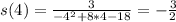 s(4)=\frac{3}{-4^2+8*4-18}=-\frac{3}{2}