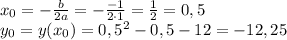 x_0=- \frac{b}{2a} =- \frac{-1}{2\cdot1} = \frac{1}{2} =0,5&#10;\\\&#10;y_0=y(x_0)=0,5^2-0,5-12=-12,25