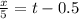 \frac{x}{5} = t - 0.5