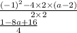 \frac{ { (- 1)}^{2} - 4 \times 2 \times (a - 2)}{2 \times 2} \\ \frac{1 - 8a + 16}{4}