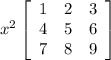 x^{2} \left[\begin{array}{ccc}1&2&3\\4&5&6\\7&8&9\end{array}\right]