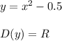 y=x^2-0.5 \\ \\ D(y)=R