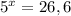 5 ^{x} =26,6