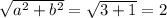 \sqrt{a^2+b^2} = \sqrt{3+1} =2