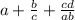 a+\frac bc+\frac{cd}{ab}