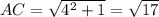 AC= \sqrt{4^2+1} = \sqrt{17}