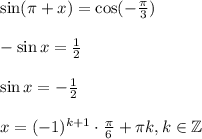 \sin (\pi +x)=\cos (-\frac{\pi}{3})\\ \\ -\sin x=\frac{1}{2}\\ \\ \sin x=-\frac{1}{2}\\ \\ x=(-1)^{k+1}\cdot \frac{\pi}{6}+\pi k,k \in \mathbb{Z}