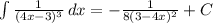 \int\limits { \frac{1}{(4x-3)^3} } \, dx =- \frac{1}{8(3-4x)^2} +C