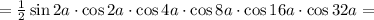 =\frac{1}{2}\sin 2a\cdot\cos 2a\cdot \cos 4a\cdot \cos 8a\cdot\cos 16a\cdot \cos 32a=