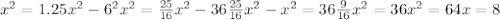 x^{2} = 1.25 x^{2}- 6^{2} x^{2} = \frac{25}{16} x^{2} -36 \frac{25}{16} x^{2}- x^{2} = 36&#10; \frac{9}{16} x^{2} = 36&#10; x^{2} =64&#10; x=8