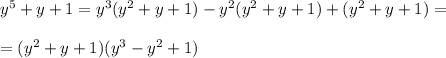 y^5+y+1=y^3(y^2+y+1)-y^2(y^2+y+1)+(y^2+y+1)= \\ \\&#10;=(y^2+y+1)(y^3-y^2+1)